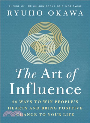 The Art of Influence ― 28 Ways to Win People's Hearts and Bring Positive Change to Your Life
