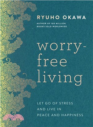 Worry-free Living ― Let Go of Stress and Live in Peace and Happiness