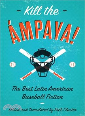 Kill the ?徙aya! the Best Latin American Baseball Fiction ― The Best Latin American Baseball Fiction