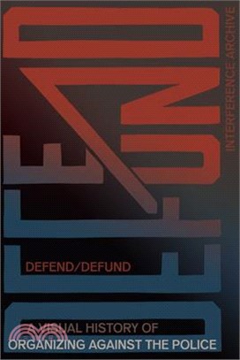 Defend / Defund: A Visual History of Organizing Against the Police