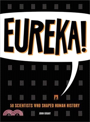 Eureka! :50 scientists who shaped human history /