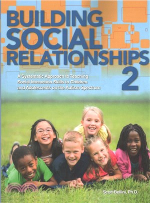 Building Social Relationships 2 ─ A Systematic Approach to Teaching Social Interaction Skills to Children and Adolesents With Autism Spectrum