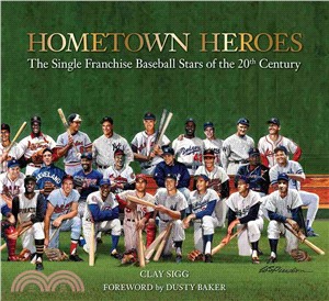 Hometown Heroes ─ The Single Franchise Baseball Stars of the 20th Century