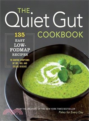 The Quiet Gut Cookbook ─ 135 Easy Low-FODMAP Recipes to Soothe Symptoms of IBS, IBD, and Celiac Disease