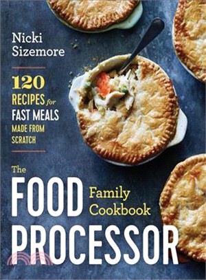 The Food Processor Family Cookbook ─ 120 Recipes for Fast Meals Made from Scratch