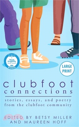 Clubfoot Connections Large Print: Stories, Essays, and Poetry from the Clubfoot Community