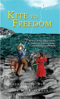 Kite to Freedom: The Story of a Kite-Flying Contest, the Niagara Falls Suspension Bridge, and the Underground Railroad