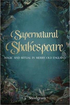 Supernatural Shakespeare ― Folk Belief and Ritual in Elizabethan England