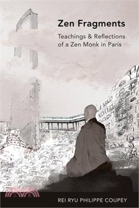 Zen Fragments: Teachings & Recollections of a Zen Monk in Paris