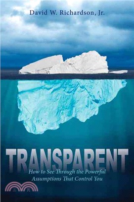 Transparent ― How to See Through the Powerful Assumptions That Control You