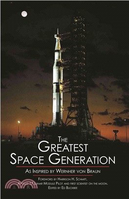 The Greatest Space Generation ― As Inspired by Wernher Von Braun: Apollo 17 Lunar Module Pilot and First Scientist on the Moon