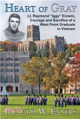 Heart of Gray ― Lt. Raymond Iggy Enners, Courage and Sacrifice of a West Point Graduate in Vietnam