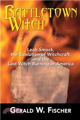 Battletown Witch ─ Leah Smock, the Evolution of Witchcraft, and the Last Witch Burning in America