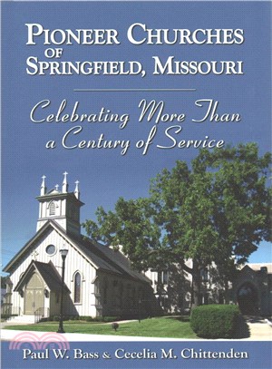 Pioneer Churches of Springfield, Missouri ― Celebrating More Than a Century of Service