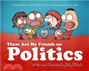 These Are My Friends on Politics ― A Children's Book for Adults Who Occasionally Behave Like Kids