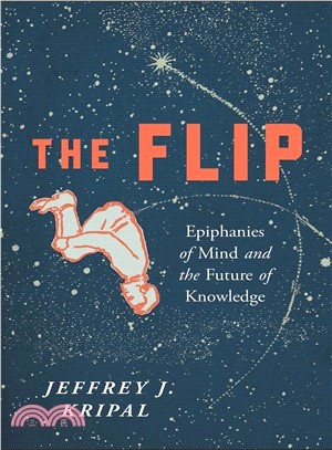The Flip ― Epiphanies of Mind and the Future of Knowledge