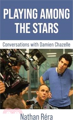 Playing Among the Stars: Conversations with Damien Chazelle