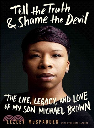 Tell the Truth & Shame the Devil ─ The Life, Legacy, and Love of My Son Michael Brown