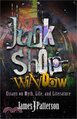 Junk Shop Window: Essays on Myth, Life, and Literature