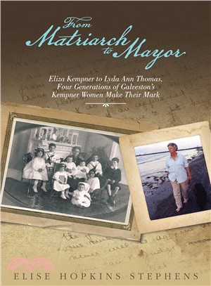 From Matriarch to Mayor ─ Eliza Kempner to Lyda Ann Thomas, Four Generations of Galveston's Kempner Women Make Their Mark