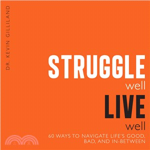 Struggle Well Live Well ─ 60 Ways to Navigate Life's Good, Bad, and In-between