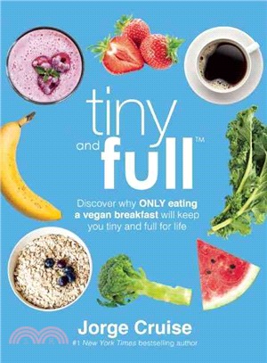 Tiny and Full ─ Discover Why Only Eating a Vegan Breakfast Will Keep You Tiny and Full for Life