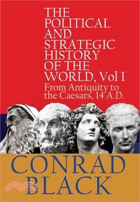 The Political and Strategic History of the World, Vol I: From Antiquity to the Caesars, 14 A.D.