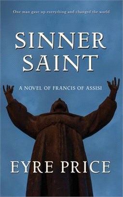 Sinner Saint ― A Novel of Francis of Assisi