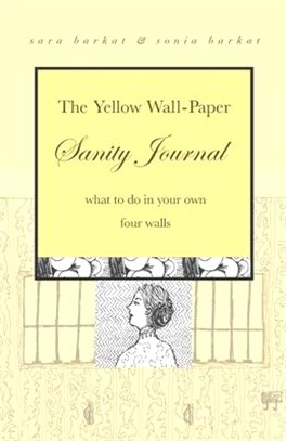 The Yellow Wall-Paper Sanity Journal: What to Do in Your Own Four Walls