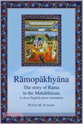 Rāmopākhyāna - the story of Rāma in the Mahābhārata: a close English prose translation