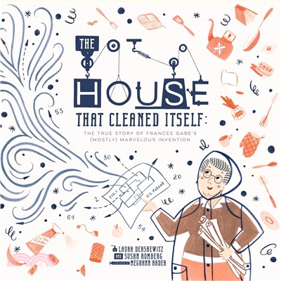 The House That Cleaned Itself ― The True Story of Frances Gabe's Mostly Marvelous Invention (精裝本)