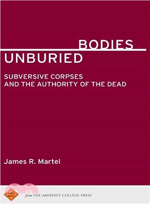 Unburied Bodies ― Subversive Corpses and the Authority of the Dead