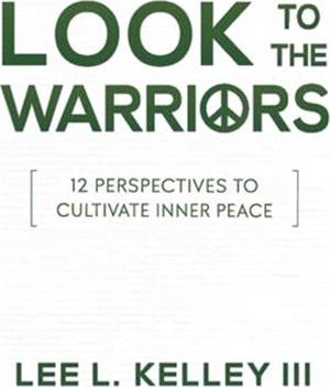 Look to the Warriors: 12 Perspectives to Cultivate Inner Peace