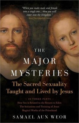 The Major Mysteries: The Sacred Sexuality Taught and Lived by Jesus