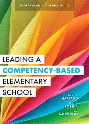 Leading a Competency-Based Elementary School: The Marzano Academies Model (Become a High-Performing Elementary School Through Competency-Based Educati