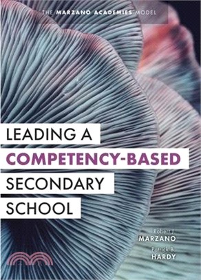 Leading a Competency-Based Secondary School: The Marzano Academies Model (Become a Transformational Leader with Field-Tested Competency-Based Educatio