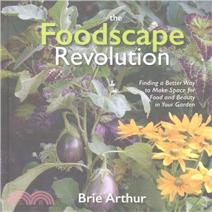 The Foodscape Revolution ─ Finding a Better Way to Make Space for Food and Beauty in Your Garden