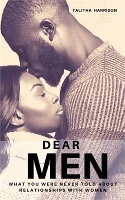 Dear Men: What You Were Never Told About Relationships With Women