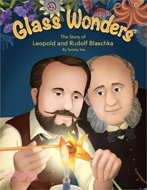 Glass Wonders: The Story of Leopold and Rudolf Blaschka