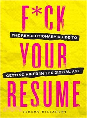 F*ck Your Resume ─ The Revolutionary Guide to Getting Hired in the Digital Age