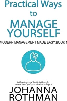 Practical Ways to Manage Yourself: Modern Management Made Easy, Book 1
