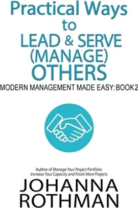 Practical Ways to Lead & Serve (Manage) Others: Modern Management Made Easy, Book 2