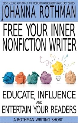 Free Your Inner Nonfiction Writer: Educate, Influence and Entertain Your Readers