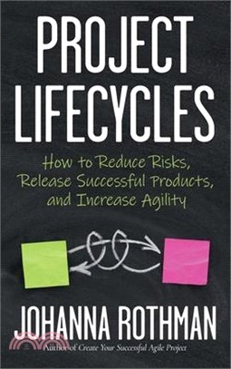 Project Lifecycles: How to Reduce Risks, Release Successful Products, and Increase Agility