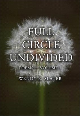 Full Circle Undivided: Poems-Volume 1