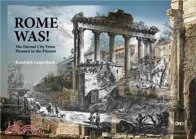 Rome Was! ― The Eternal City, from Piranesi to the Present