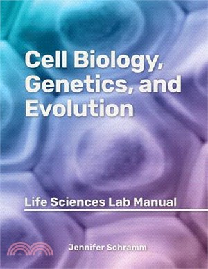 Cell Biology, Genetics, and Evolution: Life Sciences Lab Manual