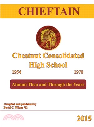 Chieftain ― Chestnut Consolidated High School 1954-1970: Alumni Then and Through the Years