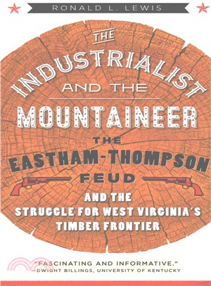 The Industrialist and the Mountaineer ─ The Eastham-Thompson Fued and the Struggle for West Virginia's Timber Frontier