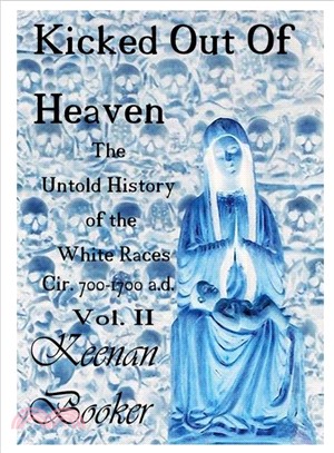 Kicked Out of Heaven ― The Untold History of the White Races Cir 700-1700 A.d.